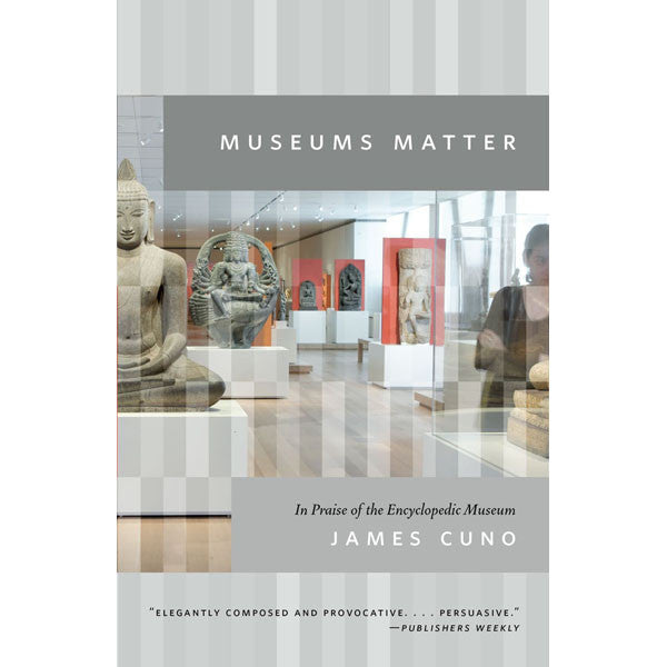 Museums Matter: In Praise of the Encyclopedic Museum - Paperback
