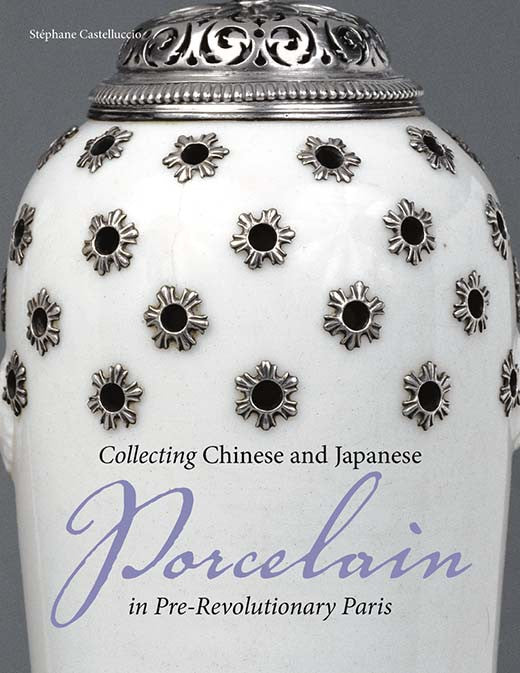 Collecting Chinese and Japanese Porcelain in Pre-Revolutionary Paris | Getty Store