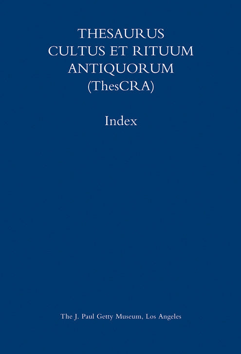Thesaurus Cultus et Rituum Antiquorum (ThesCRA) Index: Volumes I–VIII | Getty Store