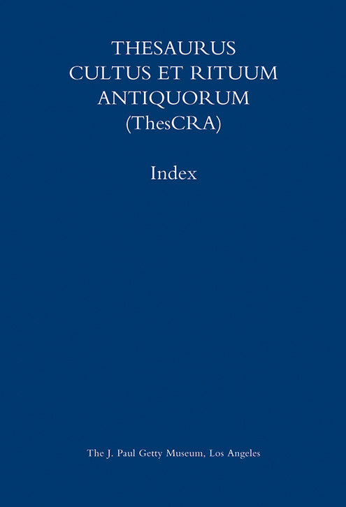 Thesaurus Cultus et Rituum Antiquorum (ThesCRA) Index: Volumes I–VIII | Getty Store