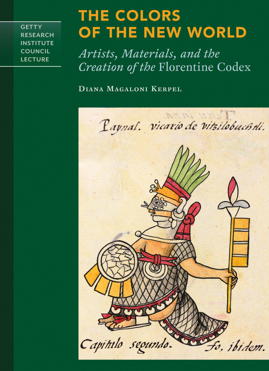 The Colors of the New World: Artists, Materials, and the Creation of the Florentine Codex | Getty Store