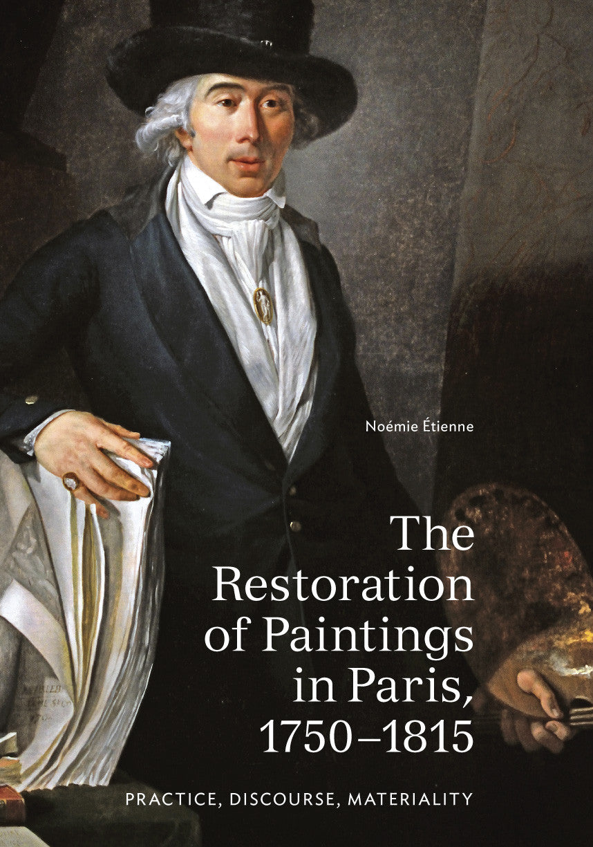 The Restoration of Paintings in Paris, 1750–1815: Practice, Discourse,  | Getty Store