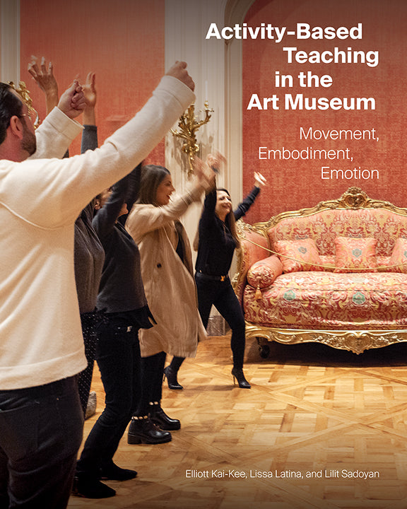 Activity-Based Teaching in the Art Museum: Movement, Embodiment, Emotion | Getty Store