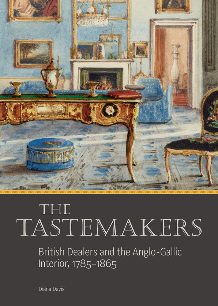 The Tastemakers: British Dealers and the Anglo-Gallic Interior, 1785–1865 | Getty Store