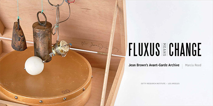 Fluxus Means Change: Jean Brown’s Avant-Garde Archive