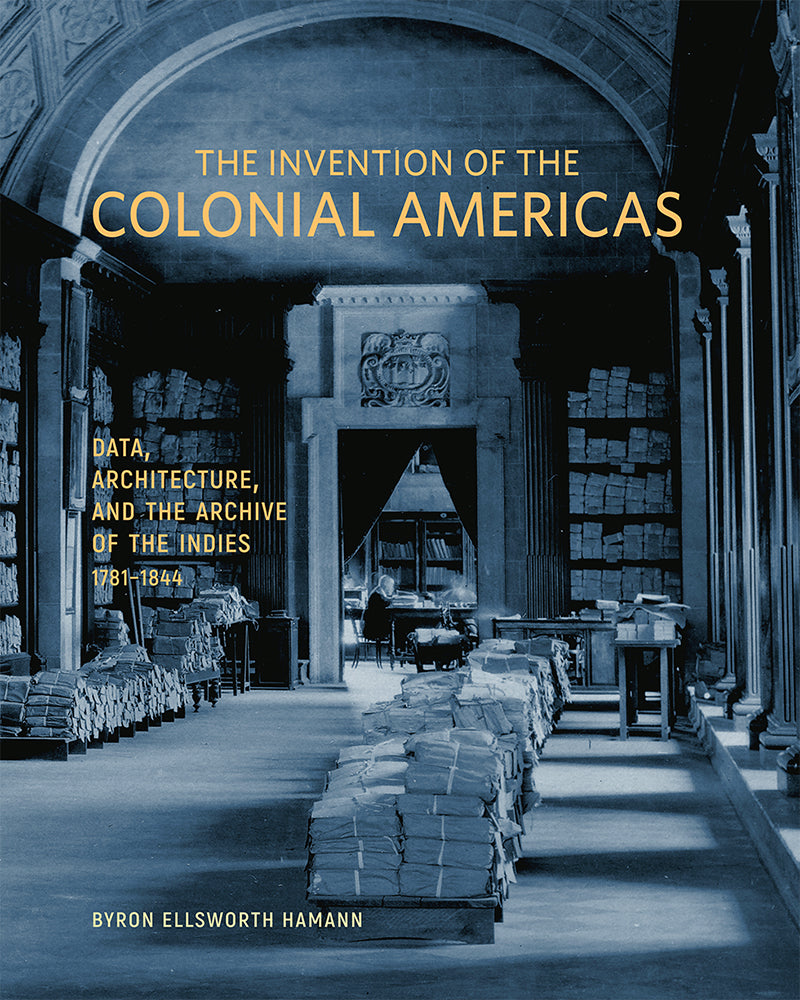 The Invention of the Colonial Americas: Data, Architecture, and the Ar ...