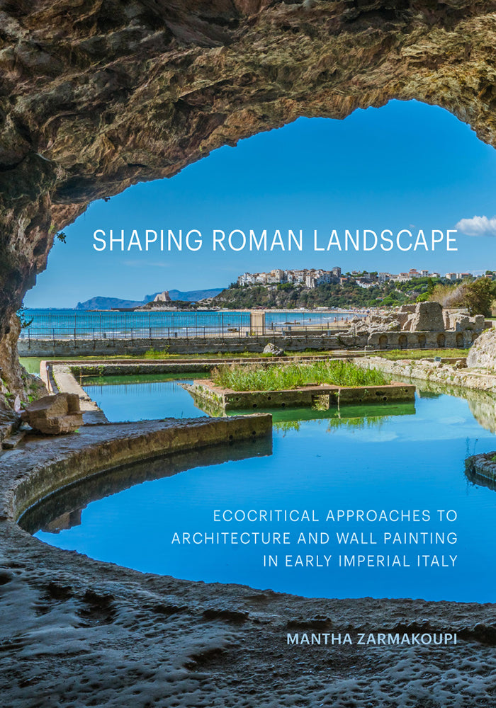 Shaping Roman Landscape: Ecocritical Approaches to Architecture and Wall Painting in Early Imperial Italy