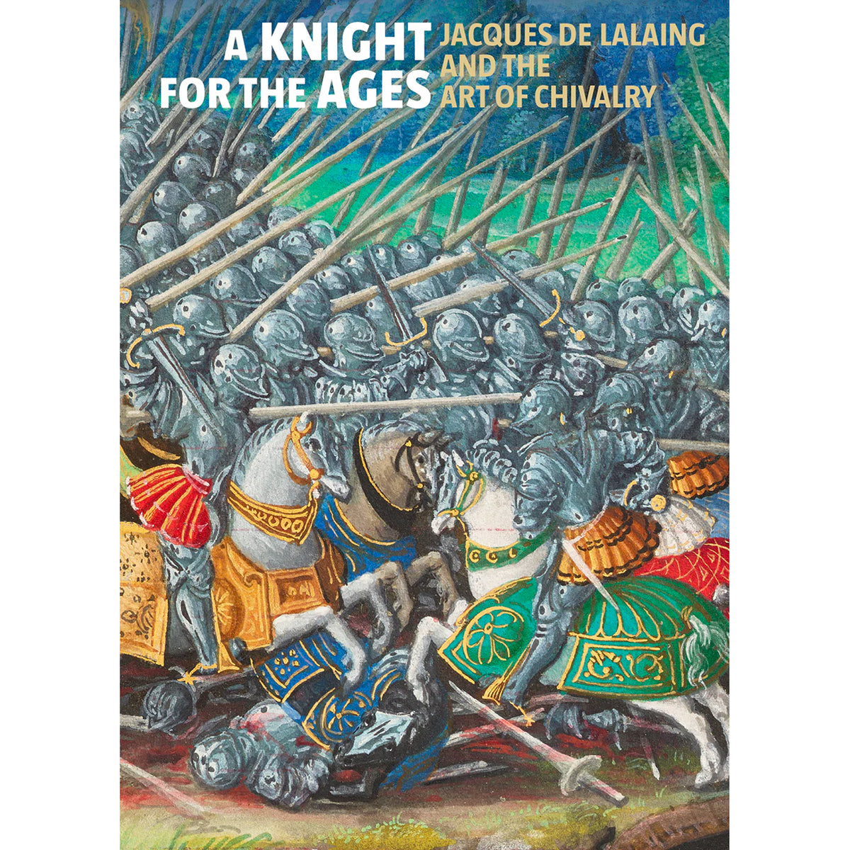 A Knight for the Ages: Jacques de Lalaing and the Art of Chivalry