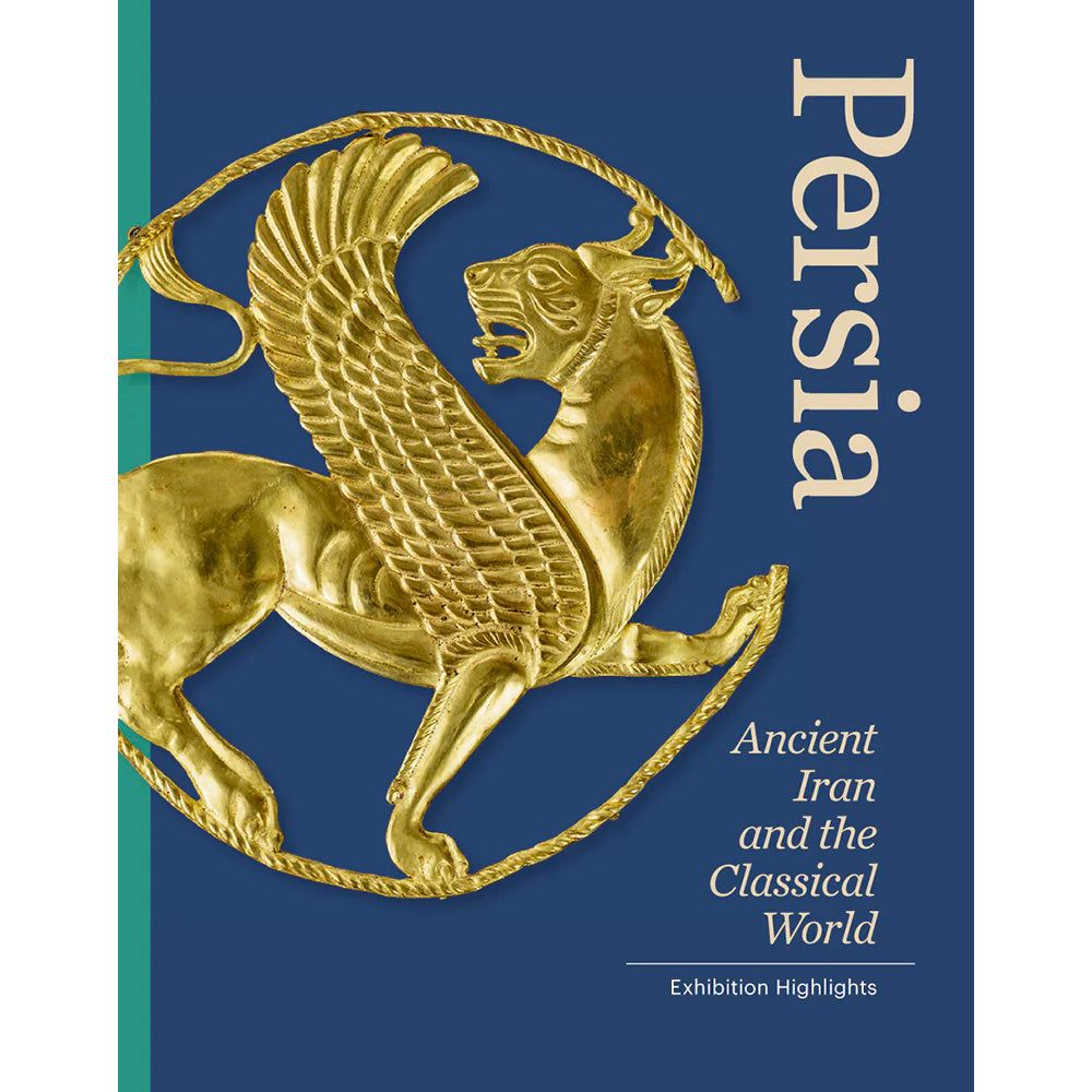 Persia: Ancient Iran and the Classical World—Exhibition Highlights